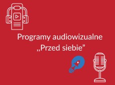 Kliknij aby przenieść się do strony poświęconej programom audiowizualnym "Przed Siebie"