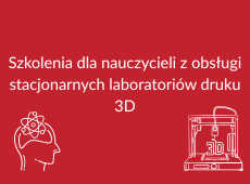 Kliknij aby przenieść się do strony poświęconej szkoleniom dla nauczycieli z obsługi stacjonarnych laboratoriów druku 3D