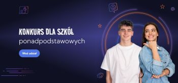 Dziewczyna i chłopak oraz napis: Konkurs dla szkół ponadpodstawowych, weź udział.