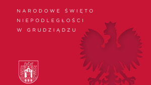 Na czerwonej grafice po prawej stronie widoczny orzeł w koronie, po lewej na dole herb Grudziądza.