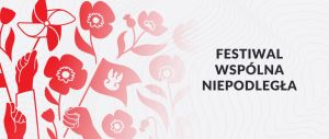 Kwiaty, chorągiewki, wiatraczki w barwach narodowych. Napis: Festiwal Wspólna Niepodległa.