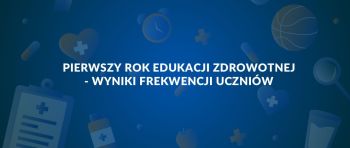 Napis: Pierwszy rok edukacji zdrowotnej - wyniki frekwencji uczniów.