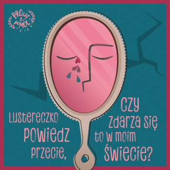 Plakat z lusterkiem o smutnym odbiciu, ze łzami w kształcie serduszek i wierszykiem, logo Proszę o pomoc.