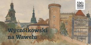 Plakat wystawy ”Wyczółkowski na Wawelu” z obrazem starego fragmentu Krakowa.