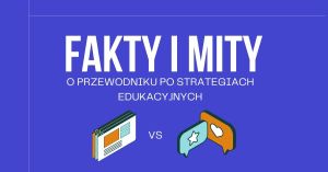 Piktogramy oraz napis: Fakty i mity. O przewodniku po strategiach edukacyjnych.