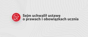 Piktogram dokumentu z podpisem i napis: "Sejm uchwalił ustawę o prawach i obowiązkach ucznia".