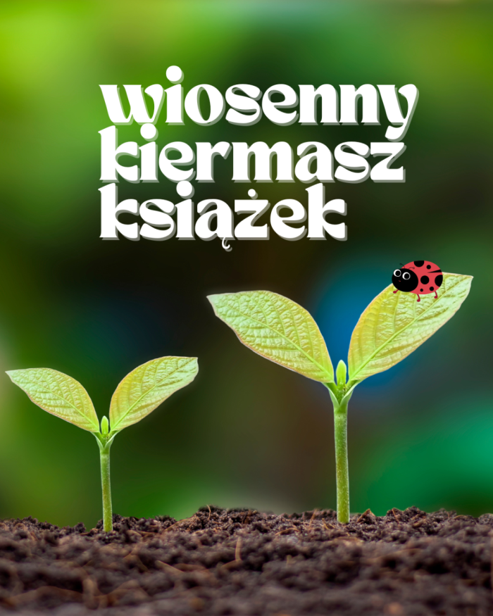 Młode roślinki wyrastają z ziemi, na jednym z listków biedronka. Plakat zawiera napis: Wiosenny kiermasz książek.