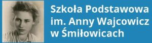 Szkoła Podstawowa im. Anny Wajcowicz w Śmiłowicach