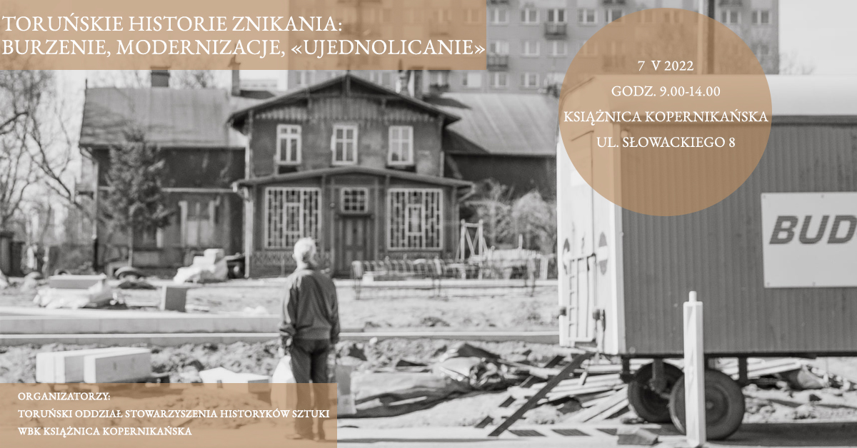Toruńskie historie znikania - burzenie, modernizacje, "ujednolicanie" | 14. konferencja z cyklu "Toruńskie zabytku młodszego pokolenia"