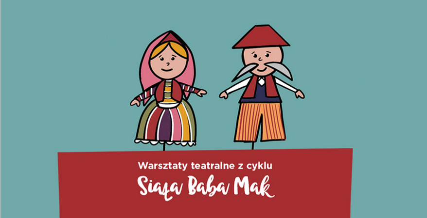 narysowane postaci dwóch lalek teatralnych w strojach ludowych; poniżej kukiełek tekst: Warsztaty teatralne z cyklu Siała Baba Mak