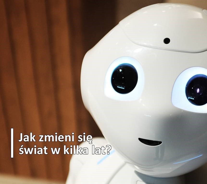 Głowa robota humanoidalnego i napis: Jak zmieni się świat w kilka lat?