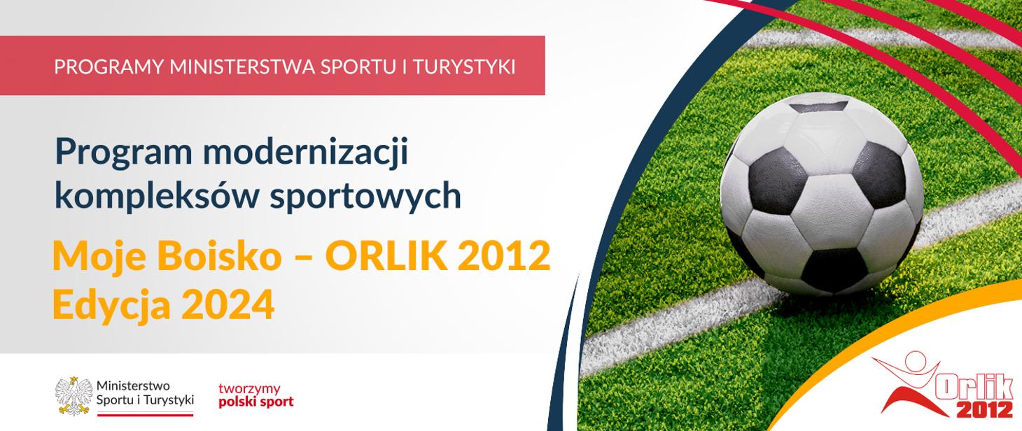 Baner Programu modernizacji kompleksów sportowych Moje Boisko - Olik 2012. Edycja 2024 ze zdjęciem piłki na zielonej murawie i znakiem Orlik 2012 .